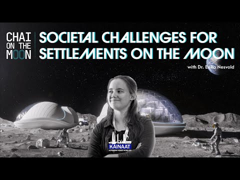 Erika Nesvold: Social and Ethical Issues For Moon Settlements |Chai on the Moon|