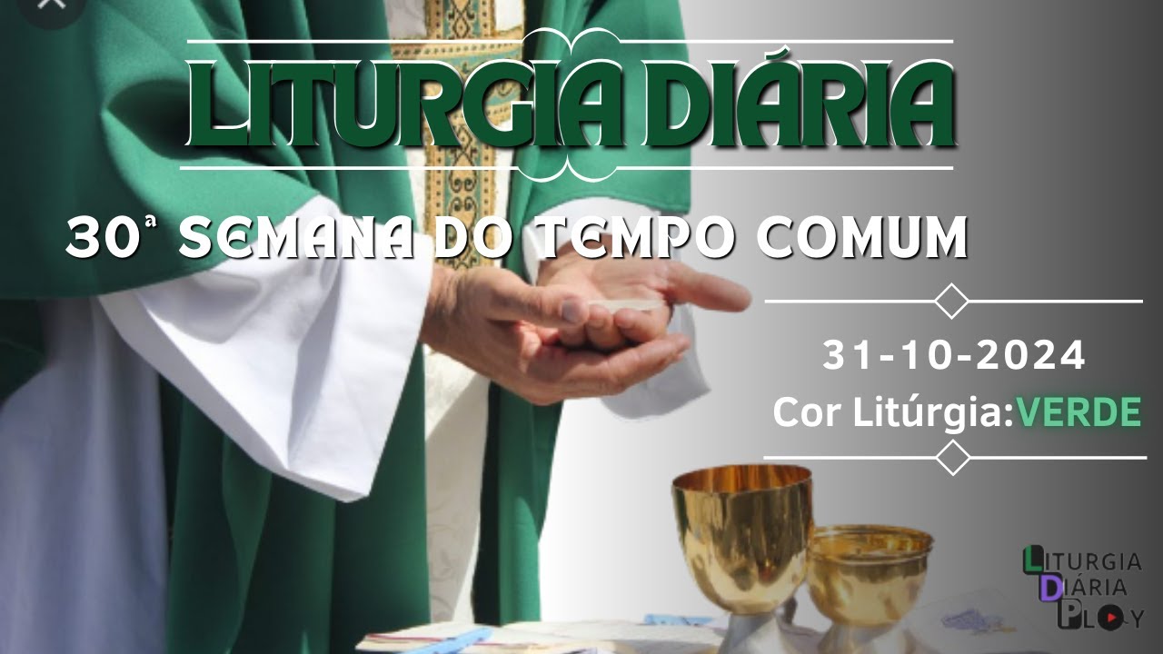 Liturgia Diária 31-10-2024 – 30ª Semana do Tempo Comum   Quinta-feira.