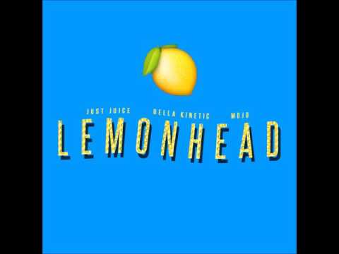 Just Juice x Della Kinetic x Mojo - Lemonhead (Prod. by Mojo)