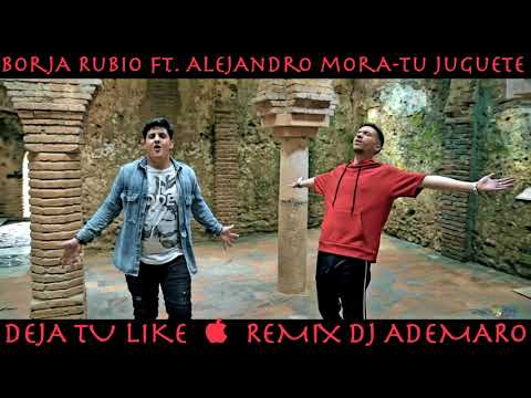 Borja Rubio ft. Alejandro Mora - Tu Juguete & DJ ADEMARO