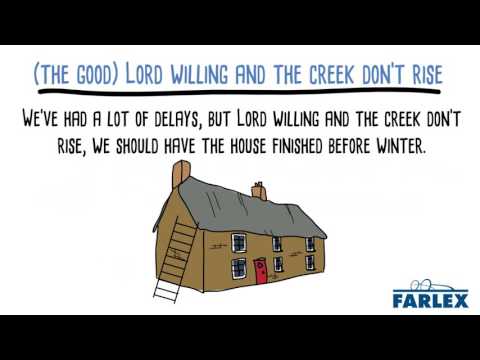 (the good) Lord willing and the creek don't rise