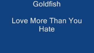 Goldfish - Love More Than Hate