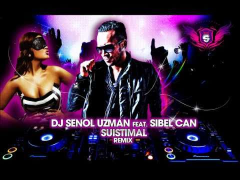 DJ SENOL UZMAN feat SIBEL CAN - SUISTIMAL ( REMIX )