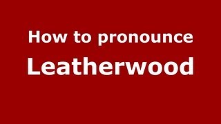 How to pronounce Leatherwood
