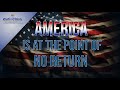 America is at "The Point of No Return"
