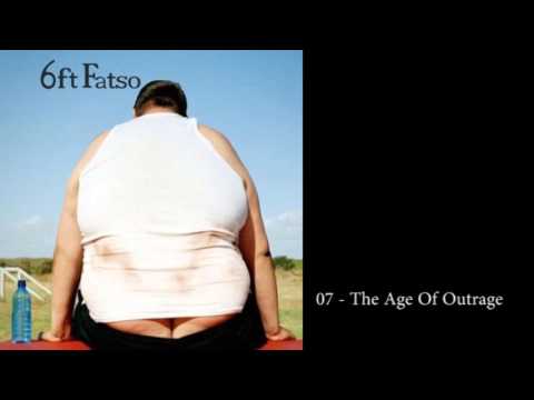 6ft Fatso - 6ft Fatso - 07 - The Age Of Outrage
