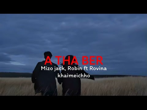 A THA BER ( Mizo jack ft Robin & Rovina khaimeichho) official lyrics video