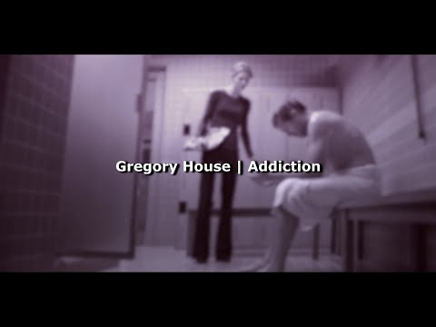 Gregory House || I'm An Addict