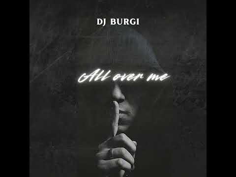 DJ BURGI - All over me ( audio )