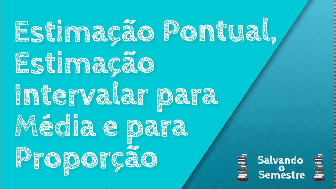 Estimação Pontual e Estimação Intervalar da Média e da Proporção | Estatística