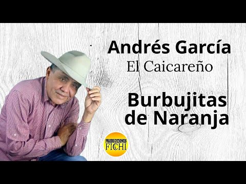 Andres Garcia. El Caicareño - Burbujitas De Naranja