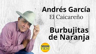 Andres Garcia. El Caicareño - Burbujitas De Naranja