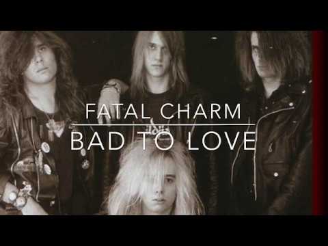Fatal Charm “Bad to Love”
