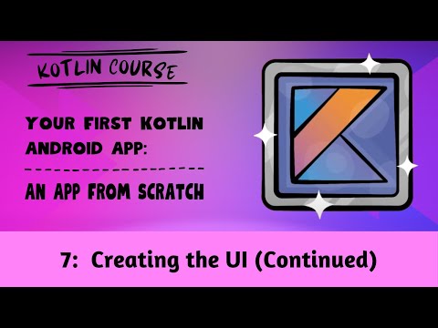 Your First Kotlin Android App, Episode 07: Creating the UI (Continued)