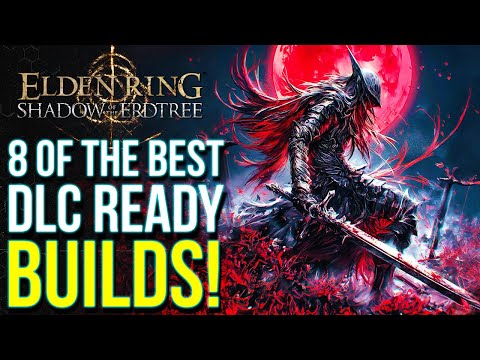 Elden Ring DLC - 8 Of The Best BUILDS To Own Shadow of the Erdtree (Elden Ring DLC Ready Builds)
