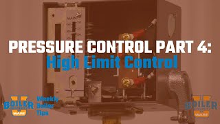 Weekly Boiler Tip - Pressure Control Episode 4: High Limit Control