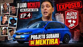 O LADO OCULTO UM FLIP NA VIDA #EP4 - AUTO SUPER e a mentirosa tunagem do meu Subaru