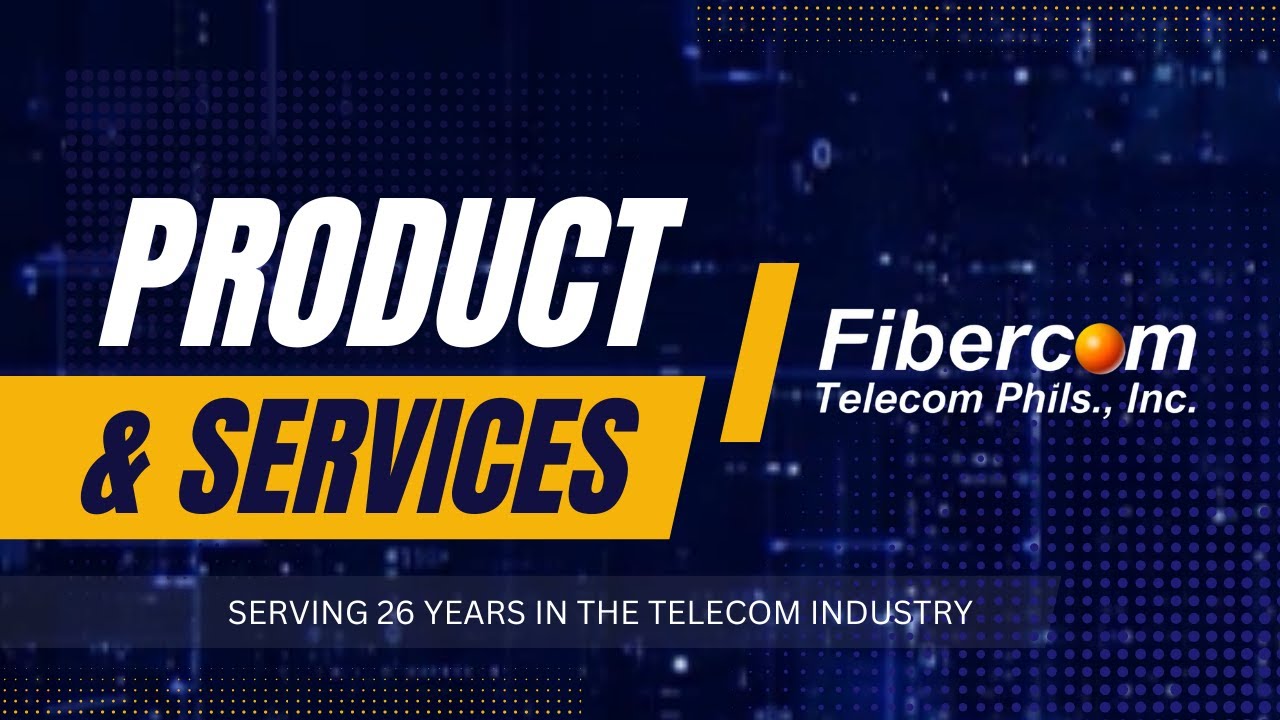 Fibercom Telecom Phils., Inc.: Our Products and Services
