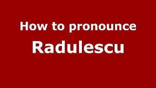 How to pronounce Rădulescu