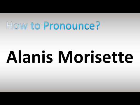 How to Pronounce Alanis Morisette