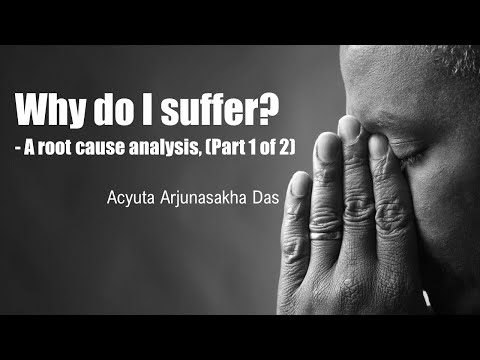 Why do I suffer? - A root cause analysis (Part 1) | Acyuta Arjunasakha Das