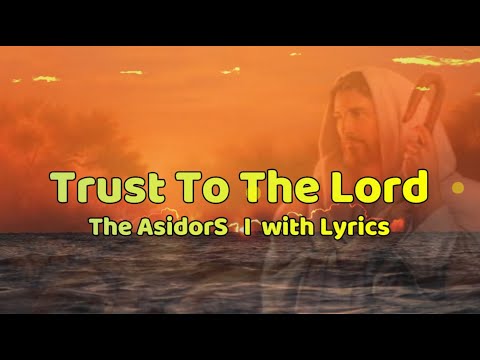 Trust To The Lord I The AsidorS with Lyrics