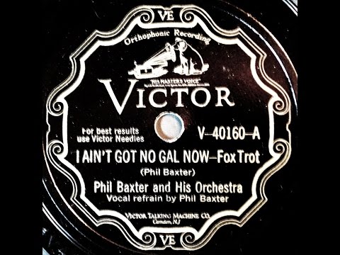 Phil Baxter and His Orchestra: I Ain't Got No Gal Now  1929