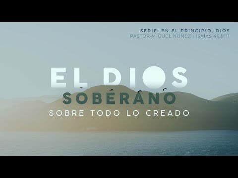 El Dios Soberano sobre todo lo creado - Pastor Miguel Núñez | La IBI