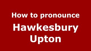 How to pronounce Hawkesbury Upton