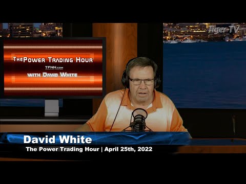 April 25th, Power Trading Hour with David White on TFNN - 2022