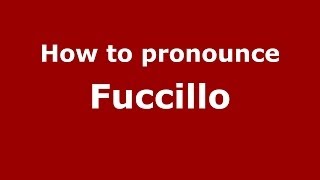 How to pronounce Fuccillo
