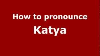 How to pronounce Katya