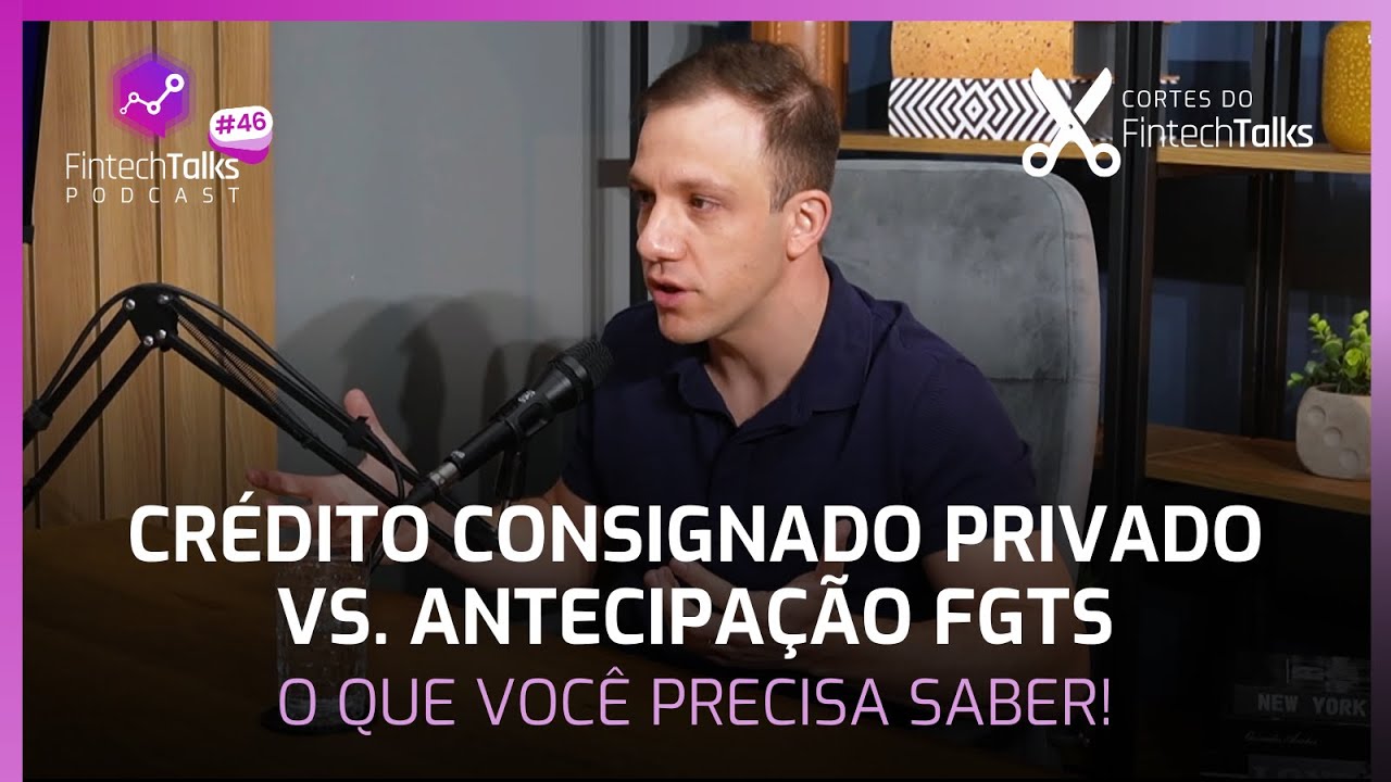 Consignado Privado vs. Antecipação FGTS: O Que Você Precisa Saber! [Cortes do Fintech Talks]