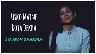 Usko Maine Rota Dekha  Lovely Sharma  Untold Words