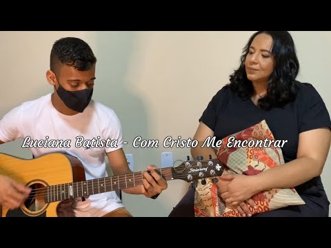 Com Cristo Me Encontrar - Luciana Batista