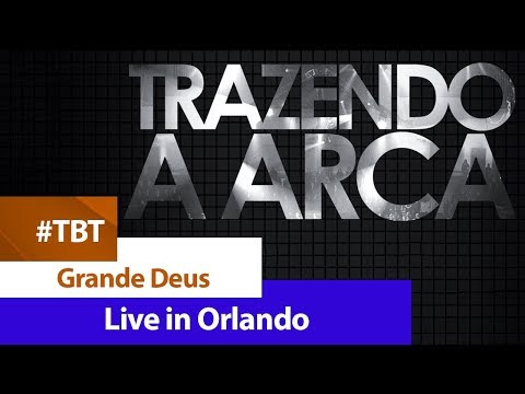 Trazendo a Arca - Grande Deus [ DVD LIVE IN ORLANDO ]