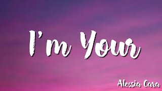 I’m Yours - Alessia Cara (Lyrics)