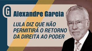 ALEXANDRE GARCIA: Lula ataca as redes sociais e garante que impedirá a volta da direita ao governo