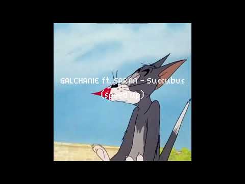 GALCHANIE ft. SARAN - Succubus (speed up)