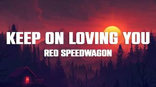 REO Speedwagon - Keep on Loving You (Lyrics)