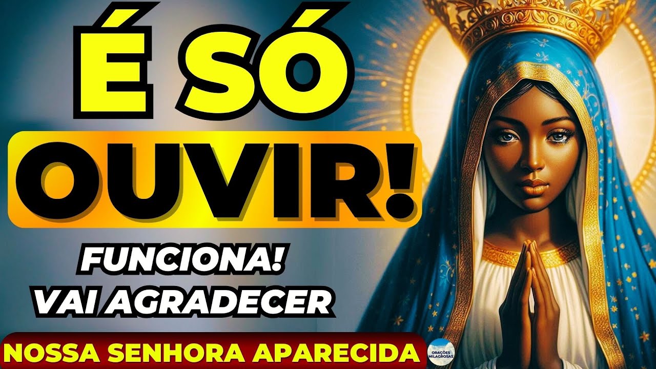 OS MILAGRES PEDIDOS A NOSSA SENHORA APARECIDA ENQUANTO OUVE ESSA ORAÇÃO SEMPRE SÃO ATENDIDOS