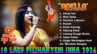 Download lagu 10 Lagu Pilihan Terbaik Yeni Inka Adella 2021 - Pelas Teri - Wes Tatas - Tutokno Lakumu - Rapuh mp3