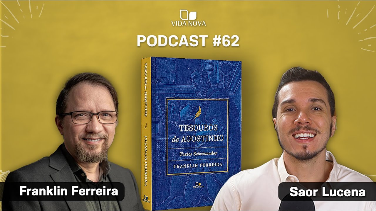 TESOUROS DE AGOSTINHO - FRANKLIN FERREIRA | PODCAST EDIÇÕES VIDA NOVA #62