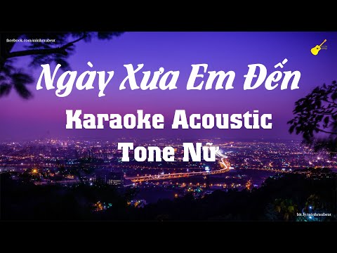 Karaoke - Ngày Xưa Em Đến - Tone Nữ (Beat Acoustic) Đức Phúc
