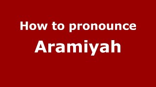 How to pronounce Aramiyah