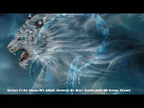 Skyfox Ft.Dj. Sirena-My Angel(Remixed By Marc Eliow) 2016 HD Russia Trance