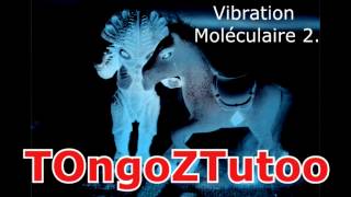 Video TOngoZTutoo - Vibration  Moléculaire 2.