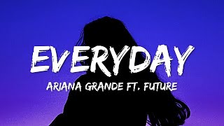 Ariana Grande - Everyday (Lyrics) ft. Future