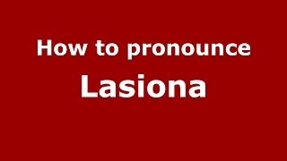How to pronounce Lasiona