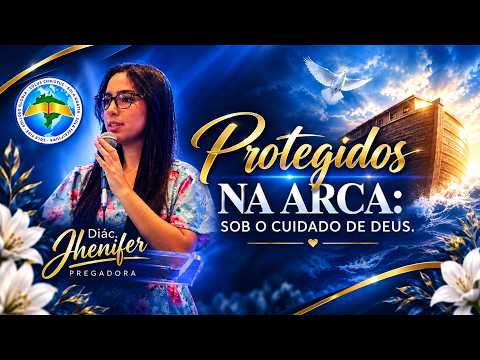 PROTEGIDOS NA ARCA SOB O CUIDADO DE DEUS | DIÁC. JHENIFER MARTINS | IEPBC PLANALTINA GO